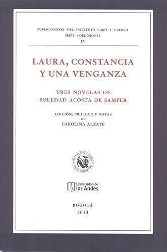 Laura Constancia Y Una Venganza. Tres Novelas De Soledad Acosta De Samper