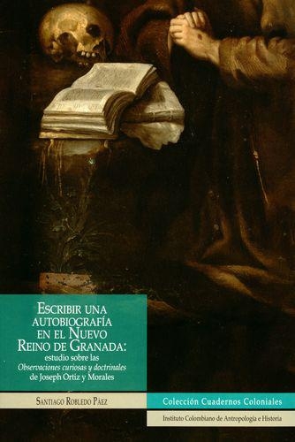 Escribir Una Autobiografia En El Nuevo Reino De Granada Estudio Sobre Las Observaciones Curiosas Y Doctrinale