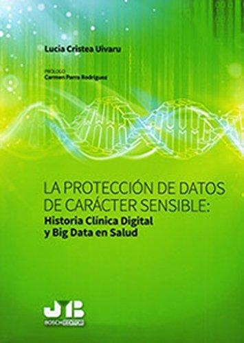 Proteccion De Datos De Caracter Sensible: Historia Clinica Digital Y Big Data En Salud, La
