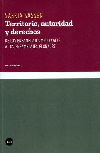 Territorio Autoridad Y (Reimp/Col2019) Derechos De Los Ensamblajes Medievales A Los Ensamblajes Globales