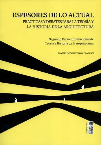 Espesores De Lo Actual Practicas Y Debates Para La Teoria Y La Historia De La Arquitectura