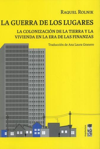 Guerra De Los Lugares La Colonizacion De La Tierra Y La Vivienda En La Era De Las Finanzas, La