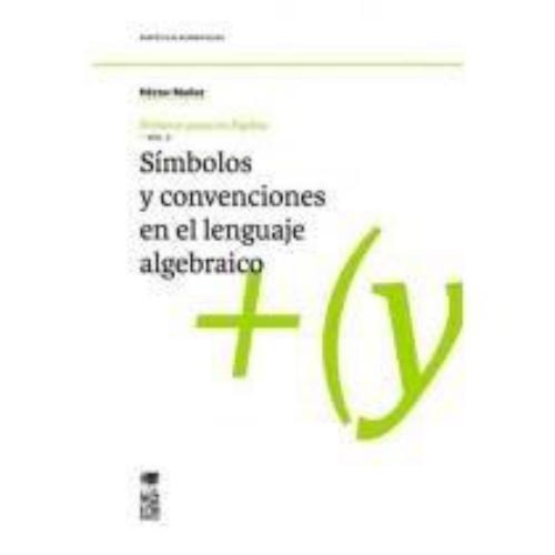 Primeros Pasos En Algebra. Vol.3: Simbolos Y Convenciones En El Lenguaje Algebraico