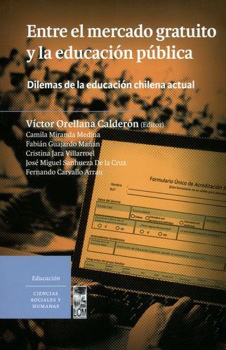 Entre El Mercado Gratuito Y La Educacion Publica. Dilemas De La Educacion Chilena Actual