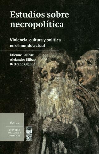 Estudios Sobre Necropolitica. Violencia, Cultura Y Politica En El Mundo Actual