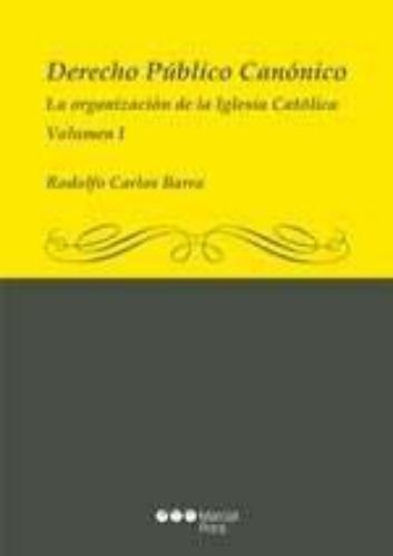 Derecho Publico (Vol I) Canonico. La Organizacion De La Iglesia Catolica