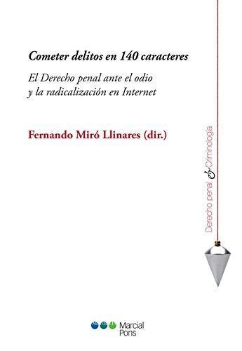 Cometer Delitos En 140 Caracteres. El Derecho Penal Ante El Odio Y La Radicalizacion En Internet