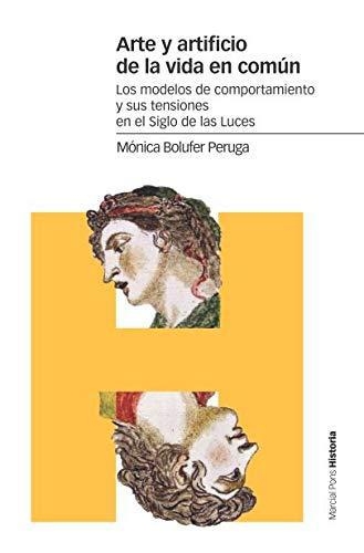 Arte Y Artificio De La Vida En Comun Los Modelos De Comportamiento Y Sus Tensiones En El Siglo De Las Luces