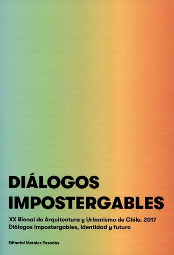 Dialogos Impostergables. Xx Bienal De Arquitectura Y Urbanismo De Chile. 2017
