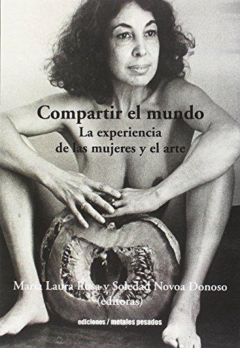 Compartir El Mundo. La Experiencia De Las Mujeres Y El Arte