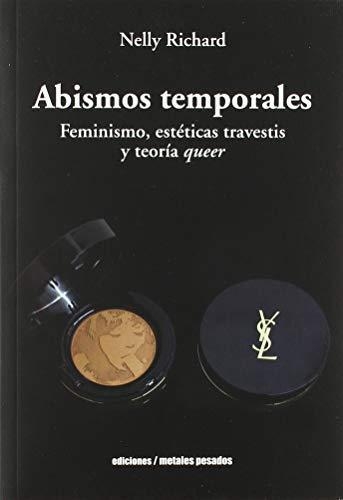 Abismos Temporales Feminismo Esteticas Travestis Y Teoria Queer