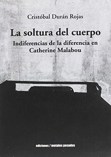 Soltura Del Cuerpo Indiferencias De La Diferencia En Catherine Malabou, La