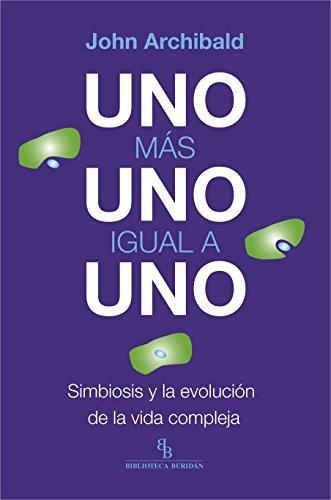 Uno Mas Uno Igual A Uno Simbiosis Y La Evolucion De La Vida Compleja