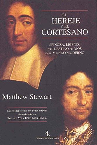 Hereje Y El Cortesano (R) Spinoza Leibniz Y El Destino De Dios En El Mundo Moderno, El