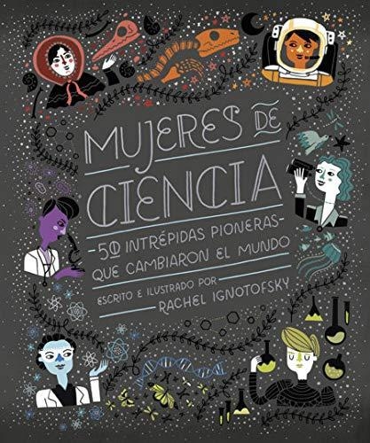 Mujeres De Ciencia 50 Intrepidas Pioneras Que Cambiaron El Mundo