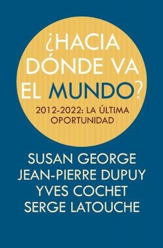 Hacia Donde Va El Mundo? 2012-2022: La Ultima Oportunidad