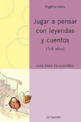 Jugar A Pensar Con Leyendas (2ª Ed) Y Cuentos (7-8 Años)