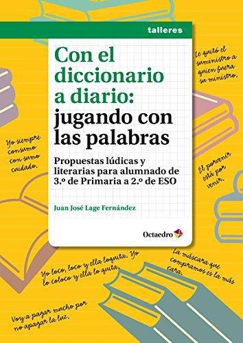 Con El Diccionario A Diario Jugando Con Las Palabras Propuestas Ludicas Y Literarias Para Alumnado De 3Ero De