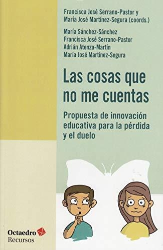 Cosas Que No Me Cuentas. Propuesta De Innovacion Educativa Para La Perdida Y El Duelo, Las