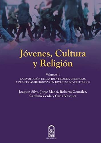 Jovenes Cultura Y Religion (Vol. I) La Evolucion De Las Identidades, Creencias Y Practicas Religiosas En Joven