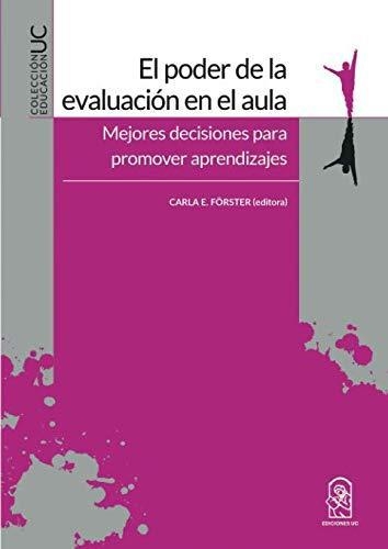 Poder De La Evaluacion En El Aula Mejores Decisiones Para Promover Aprendizajes, El