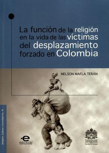 Funcion De La Religion En La Vida De Las Victimas Del Desplazamiento Forzado En Colombia, La