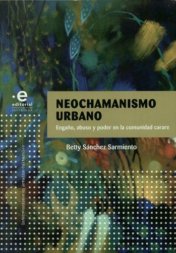 Neochamanismo Urbano. Engaño, Abuso Y Poder En La Comunidad Carare