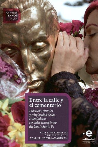 Entre La Calle Y El Cementerio. Practicas Rituales Y Religiosidad De Las Trabajadoras Sexuales Transgenero Del