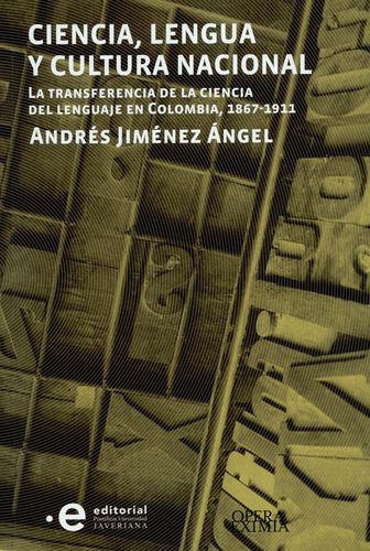 Ciencia Lengua Y Cultura Nacional La Transferencia De La Ciencia Del Lenguaje En Colombia, 1867-1911