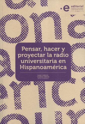 Pensar Hacer Y Proyectar La Radio Universitaria En Hispanoamerica