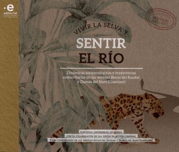 Vivir La Selva Y Sentir El Rio. Dinamicas Socioecologicas Y Trayectorias Comunitarias