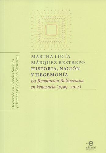 Historia Nacion Y Hegemonia La Revolucion Bolivariana En Venezuela 1999-2012