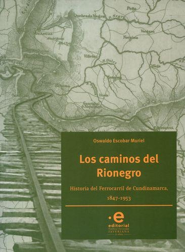 Caminos Del Rionegro. Historia Del Ferrocarril De Cundinamarca 1847-1953, Los