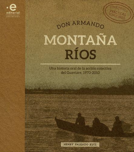 Don Armando Montaña Rios Una Historia Oral En La Accion Colectiva Del Guaviare 1970-2010