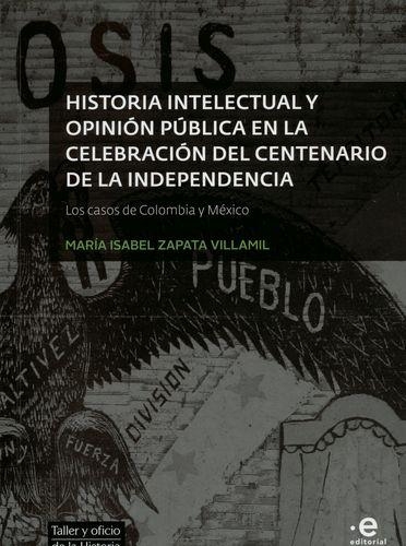 Historia Intelectual Y Opinion Publica En La Celebracion Del Centenario De La Independencia Los Casos De Colom