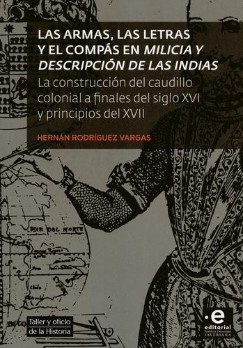 Armas Las Letras Y El Compas En Milicia Y Descripcion De Las Indias La Construccion Del Caudillo Colonial A Fi