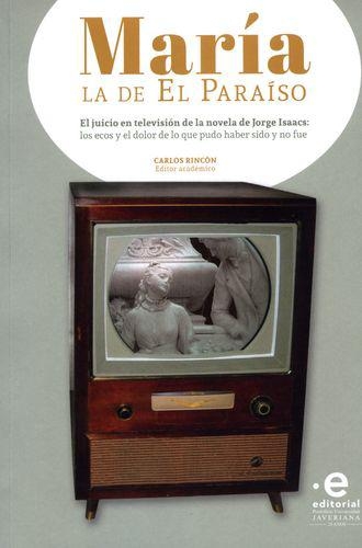 Maria La De El Paraiso El Juicio En Television De La Novela De Jorge Isaacs Los Ecos Y El Dolor De Lo Que Pudo