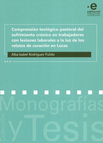 Comprension Teologico Pastoral Del Sufrimiento Cronico En Trabajadores Con Lesiones