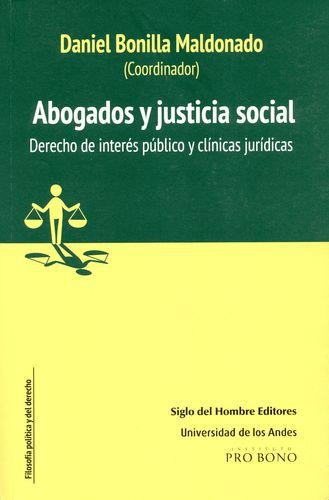 Abogados Y Justicia Social. Derecho De Interes Publico Y Clinicas Juridicas