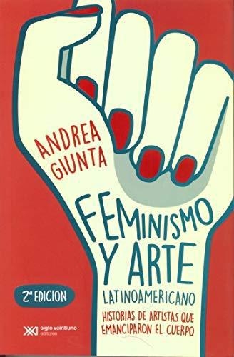 Feminismo Y Arte Latinoamericano Historias De Artistas Que Emanciparon El Cuerpo