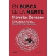 En Busca De La Mente. El Largo Camino De La Ciencia Para Comprender La Vida Mental Y Lo Que Aun Queda Por Desc