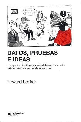 Datos Pruebas E Ideas. Por Que Los Cientificos Sociales Deberian Tomarselos Mas En Serio Y Aprender De Sus Err