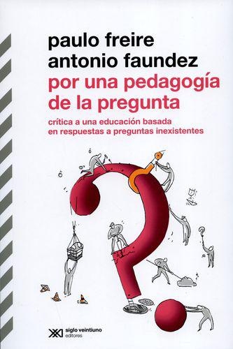 Por Una Pedagogia De La Pregunta (1ªreimp/Col2018) Critica A Una Educacion Basada En Respuestas A Preguntas In