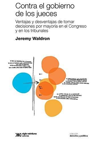Contra El Gobierno De Los Jueces Ventajas Y Desventajas De Tomar Decisiones Por Mayoria En El Congreso Y En Lo