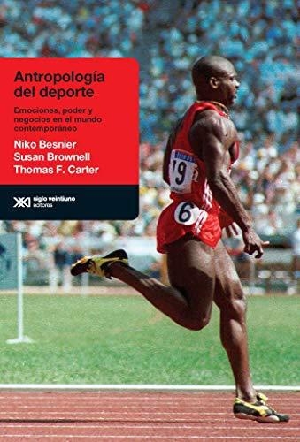 Antropologia Del Deporte Emociones Poder Y Negocios En El Mundo Contemporaneo