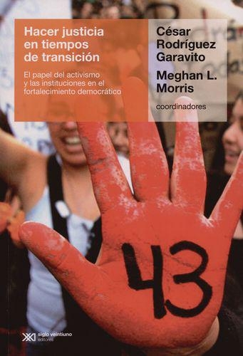 Hacer Justicia En Tiempos De Transicion El Papel Del Activismo Y Las Instituciones En El Fortalecimiento Democ