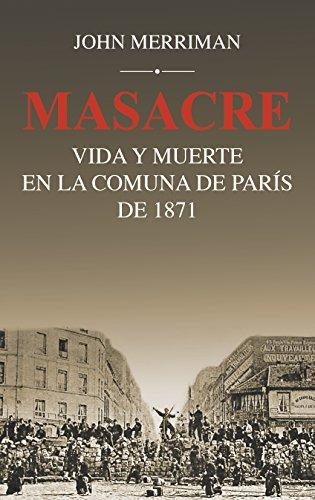 Masacre Vida Y Muerte En La Comuna De Paris De 1871