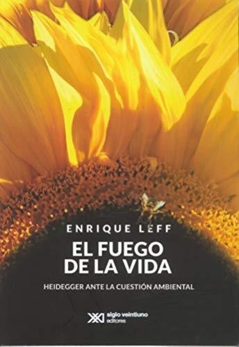 Fuego De La Vida. Heidegger Ante La Cuestion Ambiental, El