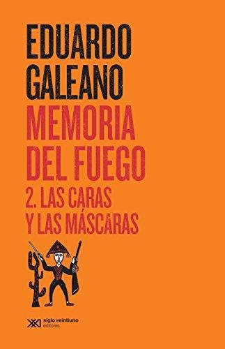 Memoria Del Fuego 2 (2ª Ed) Las Caras Y Las Mascaras