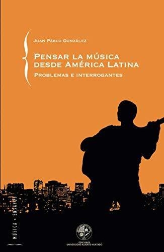 Pensar La Musica Desde America Latina